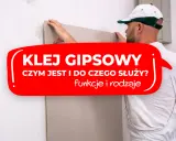 Klej gipsowy do czego? Montaż płyt gipsowo-kartonowych. Dowiedz się, czym jest i do czego służy.
