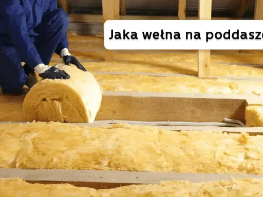 Ocieplanie poddasza wełną mineralną. Jaki współczynnik wełny na poddasze wybrać, by było ciepło i sucho?