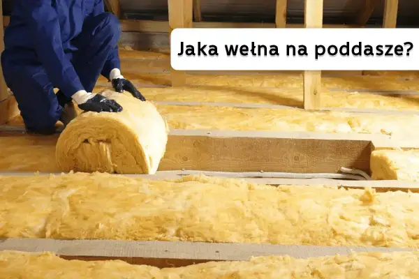 Ocieplanie poddasza wełną mineralną. Jaki współczynnik wełny na poddasze wybrać, by było ciepło i sucho?